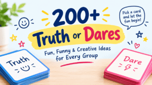 200+ Truth or Dares featuring colorful Truth and Dare cards with fun, funny, and creative ideas for every group.